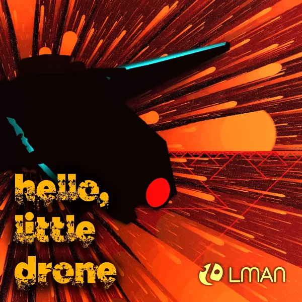LMan Hello, Little Drone LMan Hello, Little Drone